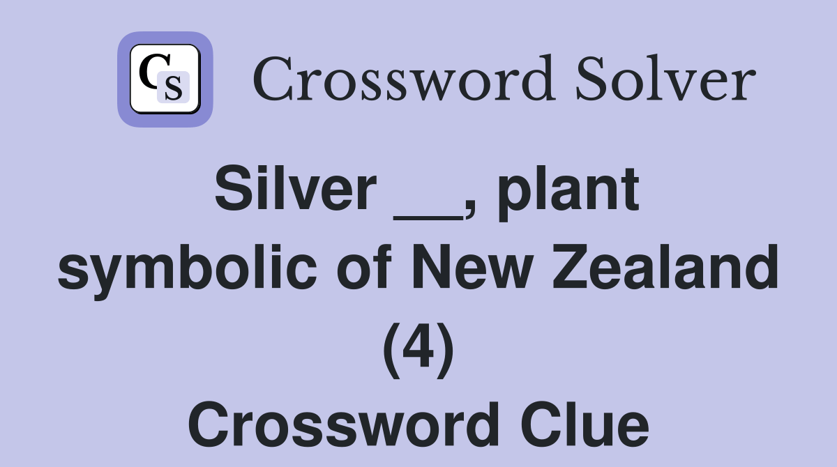 Silver __, plant symbolic of New Zealand (4) Crossword Clue Answers
